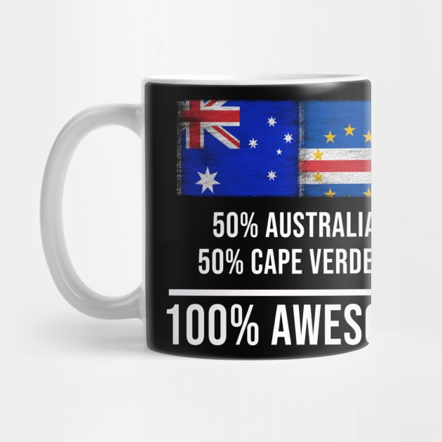 50% Australian 50% Cape Verdean 100% Awesome - Gift for Cape Verdean Heritage From Cape Verde by Country Flags